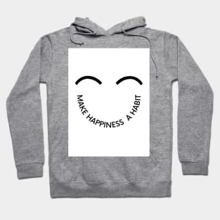 Make Happiness A Habit Hoodie